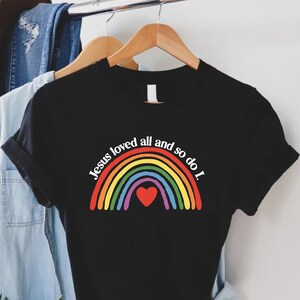 Jesus Loved All So Do I T-shirt, Pride Shirt, Rainbow Pride Shirt, LGBT Support Tee, LGBT Flag Shirt, LGBTQ Pride Shirt, Gay Pride Shirt