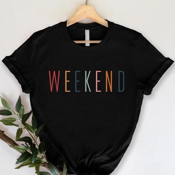 Weekend Shirt,Women Weekend Shirt, Teacher Shirt, Weekend Gift, Funny Friday Tee, Weekend Lover Tee, Hello Weekend Shirt,Girls Camping Shirt