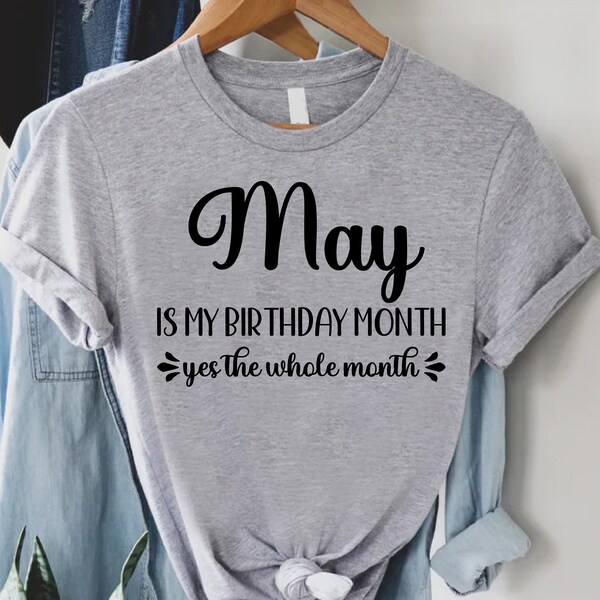 May Birthday T-Shirt, May Birthday Month Shirt, May Birthday Gift, May Birthday Gift For Women, Born in May Tee, May Is My Birthday Shirt