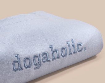 Dog Lover Sweatshirt Embroidered Dogaholic Gift for Dog Mom Crewneck Dog Dad Cute Pet Lover Monochromatic Holiday Gift Ideas for Mother Day
