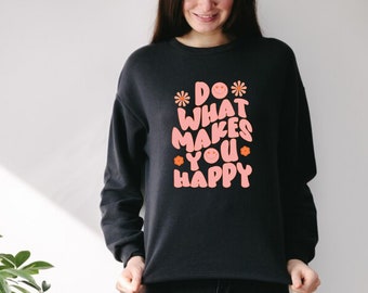 Doe wat je gelukkig maakt Sweatshirt Hoodie, Positieve Hoodie, Esthetisch Sweatshirt, Positieve Kleding, Preppy Trendy Sweatshirt, Aangepaste kleur