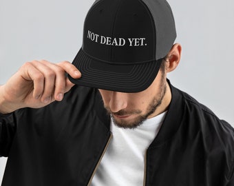 Not Dead Yet trucker hat witty gift baseball cap trendy hat adjustable fit guy/girl Richardson cap