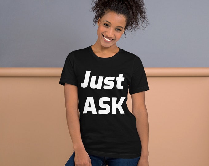 Catchy Phrase Tshirt Quote Just Ask Unisex T Shirt – Best Unique Style with this Perfect Fitness Tee for Men and Women