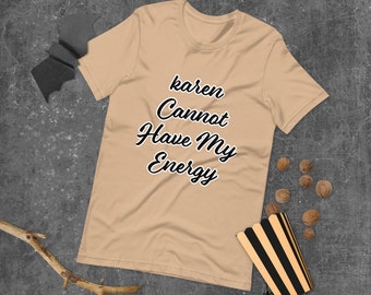 Empowering T Shirt Quote – Karen Cannot Have My Energy Staying Positive Quote Shirt Catchy Phrase Relaxed Fit Tee