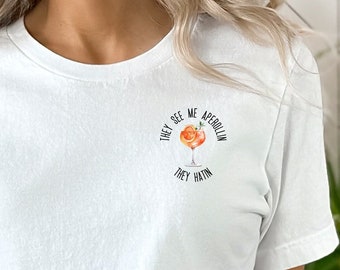 ZE ZIEN ME Aperollin T-shirt voor Aperol liefhebber, aperol cadeau aperoli tee, schattig aperol shirt voor vriend aperol ze zien me aperolin ze haten