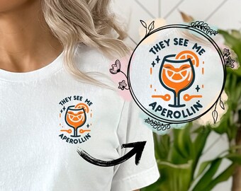 THEY SEE ME Aperollin T-Shirt for Aperol lover, aperol gift aperoli tee, cute aperol shirt for friend, gift aperol they see me italian shirt