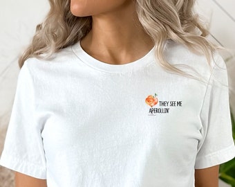 THEY SEE ME Aperollin T-Shirt for Aperol lover, aperol gift aperoli tee, cute aperol shirt for friend, gift aperol they see me, aperol lover