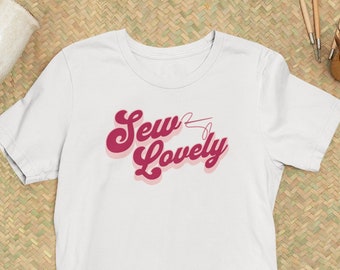 Sew Lovely T Shirt, Sewing Pun Tshirt, Seamstress Pun Tee, Needle And Thread Top, Crafting Gift Fashion, Quilting Love Apparel, Fun Clothing