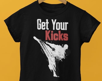 Get Your Kicks Karate T Shirt, Taekwondo Gift Shirt, Kickboxing Fighting Tshirt,  MMA Striking Tee, Muay Thai Fight Top, Graphic Unisex Top