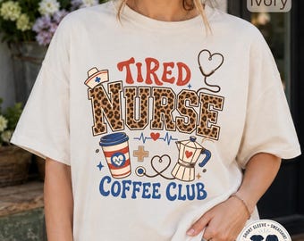 Tired Nurse Shirt Coffee Club Tee Comfort Colors Funny Gift Graduation Registered Rn Sweatshirt Healthcare Apparel Caffeine Themed