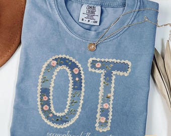 Occupational Therapist Shirt Faux Embroidered Floral OT Gift Occupational Therapy Student Graduation Gift OT Assistant Trendy Tee COTA Shirt