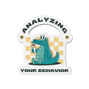 Analyzing Your Behavior Gator Die-Cut Magnets