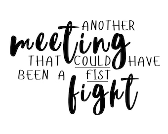 Another Meeting That Could Have Been A Fist Fight SVG for Cricut Projects