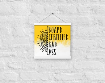 Board Certified Bad A** Poster (with hangers)