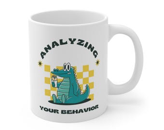 Analyzing Your Behavior Gator Mug 11oz; Funny Gift for Behavior Analyst or Behavior Therapist