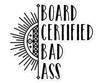 Board Certified Bad A** Bubble-Free Sticker