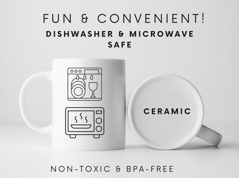 May include: White ceramic mug with black dishwasher and microwave safe icons. The mug also says "FUN & CONVENIENT! DISHWASHER & MICROWAVE SAFE" and "CERAMIC" and "NON-TOXIC & BPA-FREE".