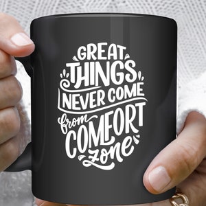 Ceramics Mug, Great things Never Come From You Comfort Zone, Gift for friend, Birthday gift, Christmas Gift, Thank you gift, Back to School
