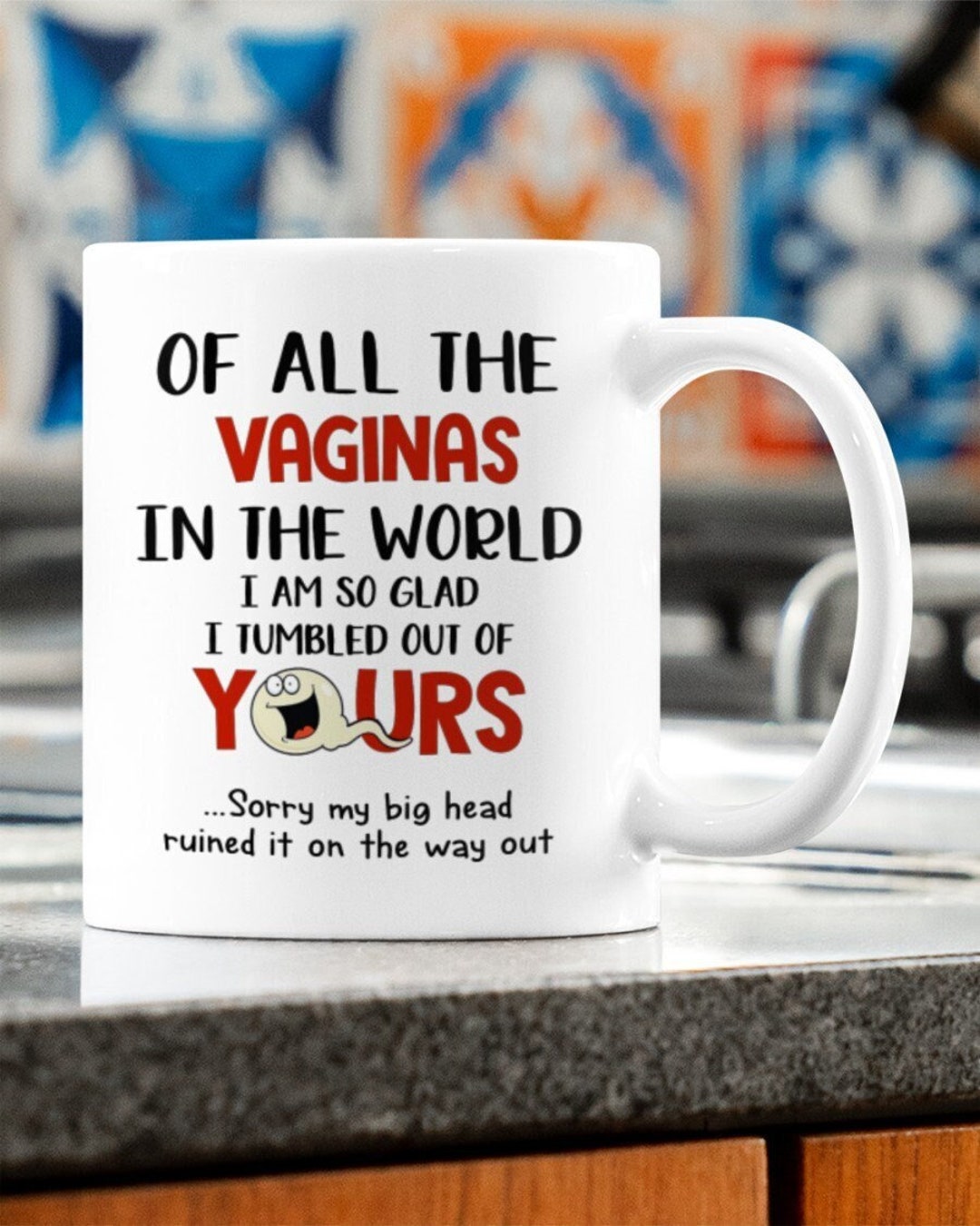 Tumbled Out Of All the Vaginas in the World so Glad I Tumbled Out of Yours Mug ...