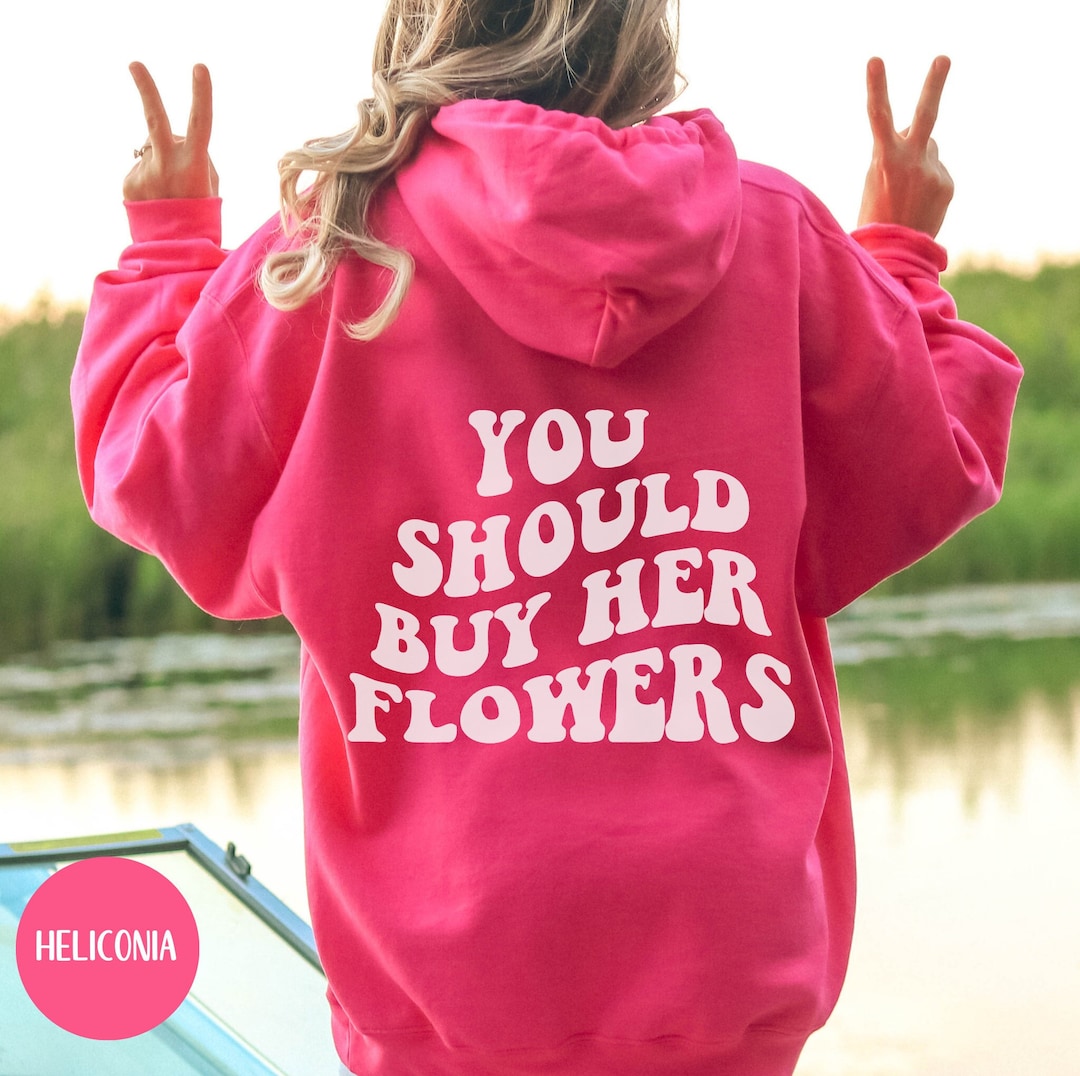 You Should Buy Her Flowers Hoodie Preppy Vsco Hoodie Words Etsy