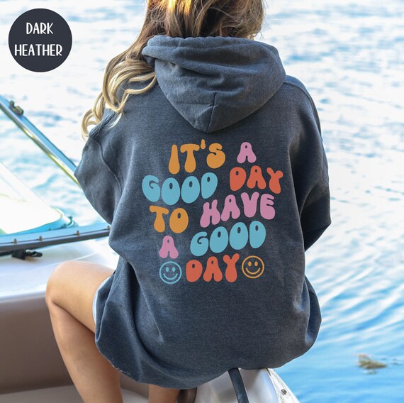 It s a good day to top have a good day hoodie