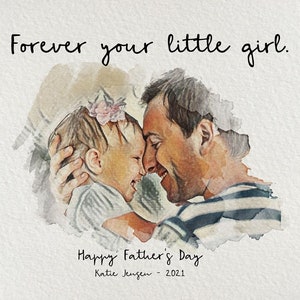 Op de afbeelding: Een aquarel-illustratie van een vader en zijn dochter, met de tekst "Forever your little girl." en "Happy Father's Day Katie Jensen - 2021" onder de afbeelding.