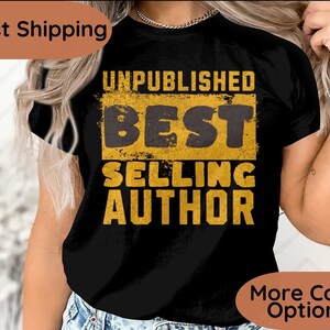 Un Published Author Shirt, Author or Writer Gift, Book Author Tshirt, Published Author Tee, Literature, Bookish, Journalist, Novelist