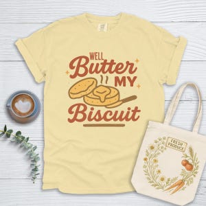 Well Butter My Biscuit T-shirt or Sweatshirt, Old Southern Sayings, Comfort Colors Tee