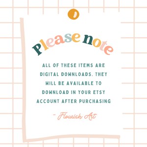 May include: A white note with a colourful 'Please note' heading on a pink and white grid background. The note states that all items are digital downloads and will be available to download in your Etsy account after purchasing. The note is signed 'Flourish Art'.