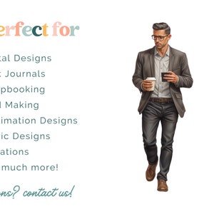 May include: A man in a brown blazer and blue jeans is walking while holding a cup of coffee and a phone. The text "perfect for" is at the top of the image, followed by a list of uses for digital designs, including junk journals, scrapbooking, card making, sublimation designs, fabric designs, invitations, and more. The text "questions? contact us!" is at the bottom of the image.