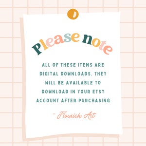 May include: A white note with a yellow push pin in the top left corner. The note says "Please note" in colorful letters. The text below says "All of these items are digital downloads. They will be available to download in your Etsy account after purchasing - Flourish Art."