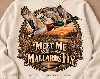 Mallard Duck PNG, Meet Me Where the Mallards Fly, Lake Life Waterfowl Shirt Design, Outdoor Sublimation Digital Download