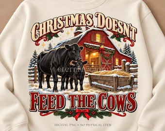 Western Christmas Cow PNG, Christmas Doesn't Feed the Cows, Funny Ranch Shirt Design, Digital Download