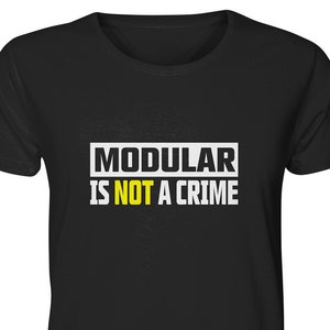 Modular Is Not A Crime, T-Shirt, Organic Cotton, Nerd, Modular, Eurorack, Moog, Intellijel, Make noise, Superbooth