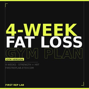 May include: A black graphic design featuring the text "4-WEEK FAT LOSS GYM PLAN" in white and yellow. The words "GYM VERSION" are in a yellow box. Additional text includes "4 WEEKS • STRENGTH + HIIT" and "FIRSTREPLAB.ETSY.COM".