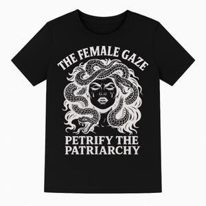 The Female Gaze Medusa T‑Shirt Feminist quote Graphic Tee Petrify the Patriarchy Mythology inspired  Women Power Shirt Activist Merch Gift
