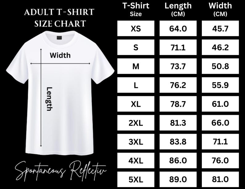 May include: White adult t-shirt size chart with measurements in centimeters. The chart includes sizes XS to 5XL, with corresponding lengths and widths. The text "ADULT T-SHIRT SIZE CHART" is at the top, and "Spontaneous Reflectiv" is at the bottom.