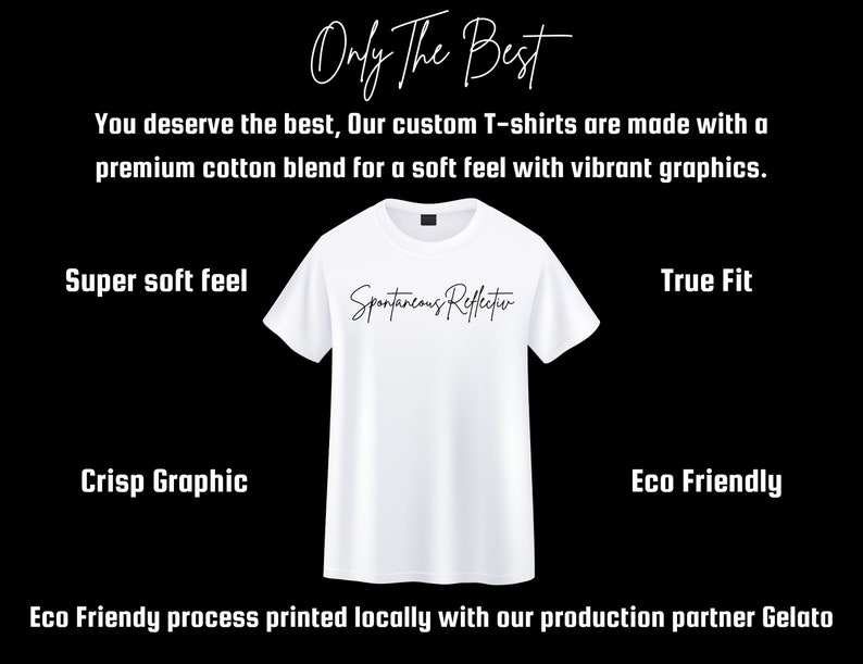 May include: A white t-shirt with the text "Spontaneous Reflection" in a cursive font. The shirt is displayed against a black background with text that reads "Only The Best" and other descriptions like "Super soft feel" and "Crisp Graphic".