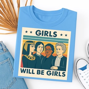 Girls Will Be Girls Shirt Cleopatra, Joan of Arc, Rosa Parks, Marie Curie Women’s Empowerment tee Historical Feminist March apparel Tee gift
