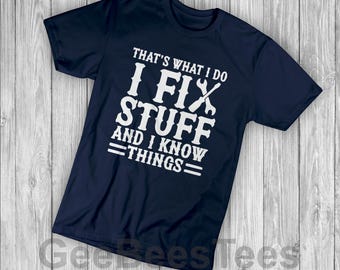 I Fix Stuff And Know Things T-Shirt, Funny Gift