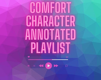 Comfort Character Self Insert Annotated Playlist 72 Hour Delivery