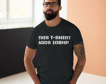 Funny T-Shirt - This Tee Adds 10BHP | Automotive Enthusiast Gift