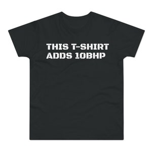 Funny T-Shirt This Tee Adds 10BHP Automotive Enthusiast Gift image 2