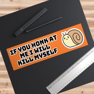 If You Honk At Me I Will Kill Myself | Funny Car Bumper Sticker | Meme Bumper Sticker | Funny Meme Bumper Sticker