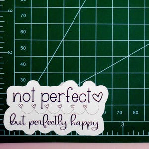 Not Perfect, But Perfectly Happy Sticker | Custom Durable Vinyl for Laptop, Kindle, Kobo, Water Bottle, Notebook | Motivational Gift
