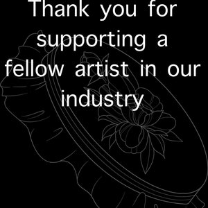 May include: Black and white illustration of a floral embroidery hoop with the text "Thank you for supporting a fellow artist in our industry".