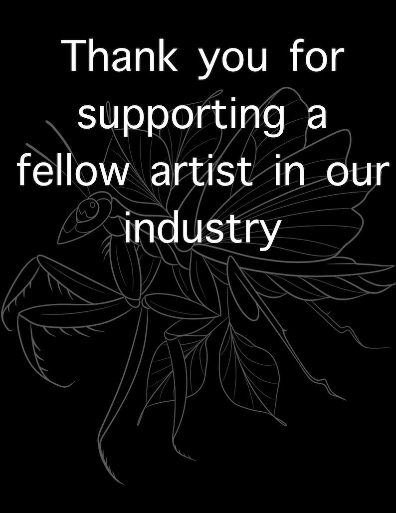 May include: Black and white line art illustration of a praying mantis on a flower. The text "Thank you for supporting a fellow artist in our industry" is written above the image.