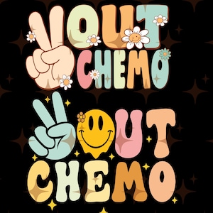 May include: A black background with the words "YOU OUT CHEMO" in a retro font. The word "YOU" is represented by a peace sign and the word "OUT" is in orange and blue. The word "CHEMO" is in pink and orange. Daisies and a smiley face are included.