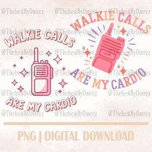 May include: A digital download graphic with the text "WALKIE CALLS ARE MY CARDIO" and illustrations of pink walkie-talkies. The design includes star and sparkle accents, and the text "PNG | DIGITAL DOWNLOAD".