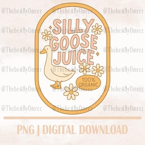 May include: A digital download graphic featuring a whimsical design. The image showcases a cartoon goose with the text "SILLY GOOSE JUICE" in a retro font, surrounded by daisies. The words "100% ORGANIC" are also included.